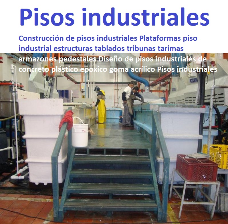 Construcción de pisos industriales Plataformas piso industrial estructuras tablados tribunas tarimas armazones pedestales Diseño de pisos industriales de concreto plástico epoxico goma acrílico Pisos industriales 0 Construcción de pisos industriales Plataformas piso industrial estructuras tablados tribunas tarimas armazones pedestales Diseño de pisos industriales de concreto plástico epoxico goma acrílico Pisos industriales 0